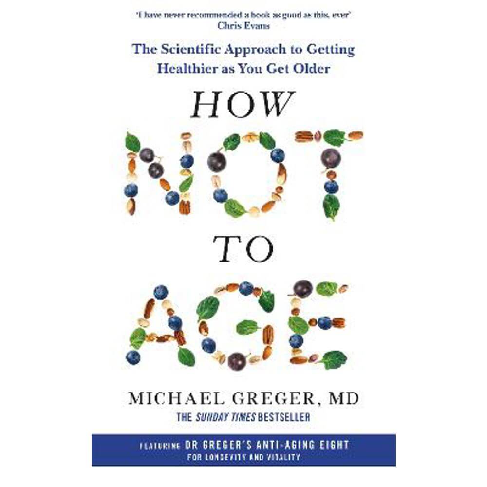 How Not to Age: The Scientific Approach to Getting Healthier as You Get Older (Paperback) - Michael Greger